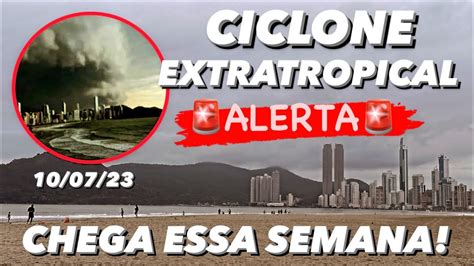 ALERTASemana começa CICLONE EXTRATROPICAL Saiba tudo Balneário