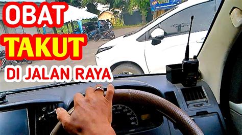 Cara Agar Hilang Rasa Takut Saat Nyetir Mobil Di Jalan Raya YouTube