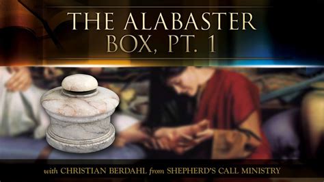 The Alabaster Box Pt 1 Christian Berdahl Messages Of Faith Youtube