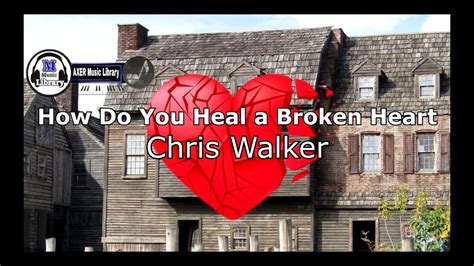 How Do You Heal A Broken Heart Song By Chris Walker Karaoke Youtube