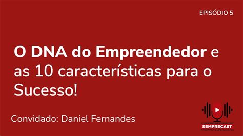 Entenda Tudo Sobre O Dna Do Empreendedor E As Caracter Sticas Para O