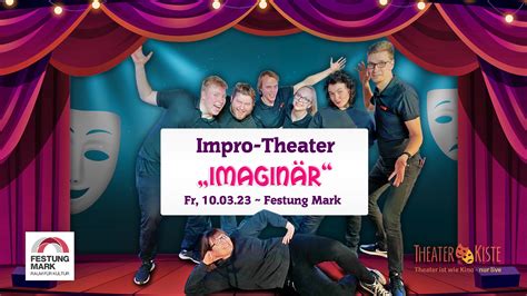 Improvisationstheater Imagin R Macht Station In Der Festung Mark