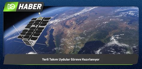 Yerli Takım Uydular Göreve Hazırlanıyor Vizyoner Genç