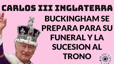 Carlos Iii Inglaterra Buckingham Prepara Funeral Inminente Y Sucesion