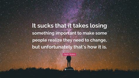 paula stokes quote  sucks   takes losing  important