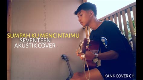 Sumpah Ku Mencintaimu Seventeen Cover By Dicky Youtube