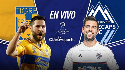 Ver En Vivo Online Tigres Vs Vancouver Concachampions Al Día