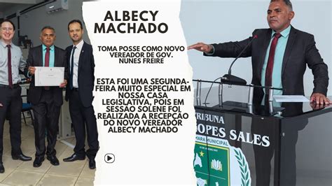 Albecy Machado Toma Posse Como Novo Vereador De Gov Nunes Freire