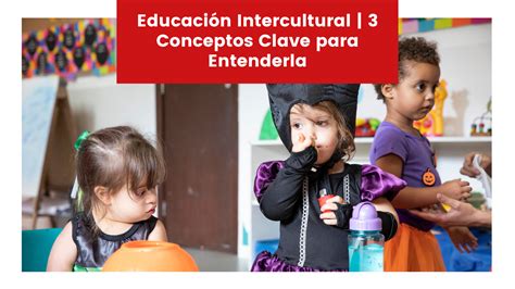 Educaci N Intercultural Conceptos Clave Para Entenderla Maple