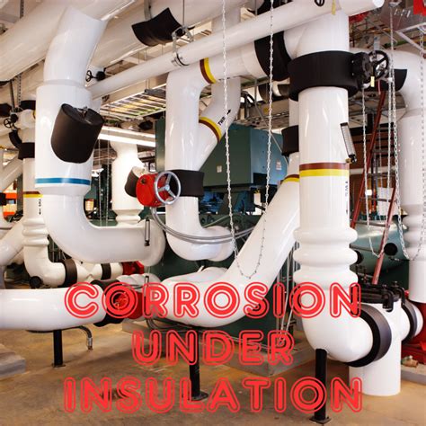 Corrosion Under Insulation Basics – Energy Risk Engineering Insights