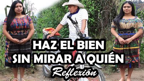 Haz el bien sin mirar a quién Reflexión YouTube