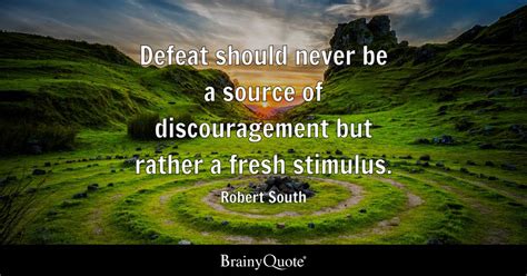 Defeat should never be a source of discouragement but rather a fresh ...