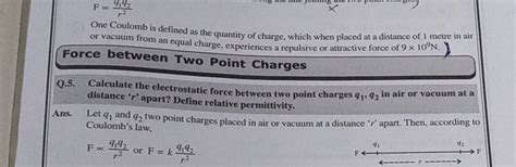 One Coulomb is defined as the quantity of charge, which when placed at a