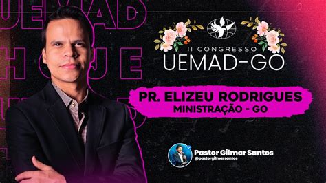 ABERTURA CONGRESSO UEMAD GO Pr Elizeu Rodrigues YouTube