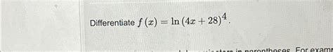 Solved Differentiate F X Ln 4x 28 4 Chegg