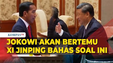 Presiden Jokowi Akan Bertemu Xi Jinping Di China Bahas Apa Youtube