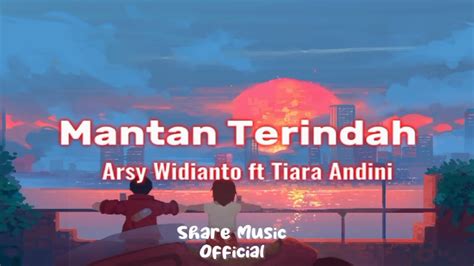 Mantan Terindah Arsy Widianto Ft Tiara Andini Lyrics Video YouTube