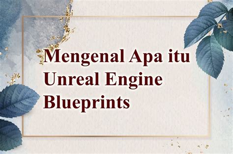 Mengenal Apa Itu Unreal Engine Blueprints Lebahhosting