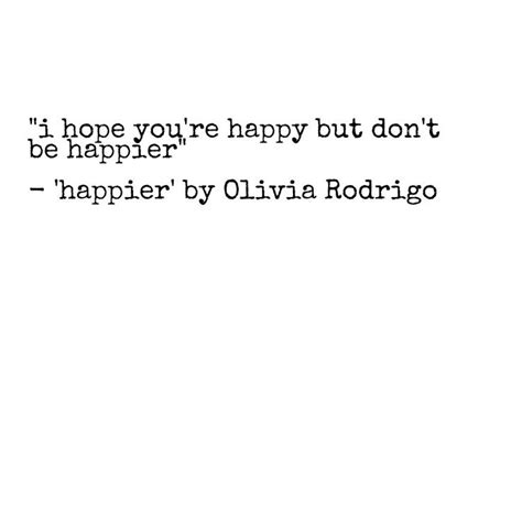 Happier By Olivia Rodrigo Song Lyric Quotes Song Quotes Lyrics