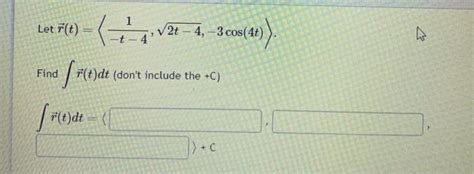 Solved Let R T −t−41 2t−4 −3cos 4t Find ∫r T Dt Dont