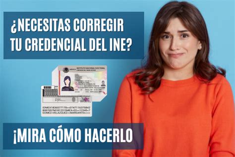 Necesitas Corregir Tu Credencial Del INE