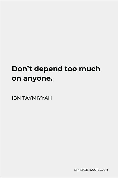 Ibn Taymiyyah Quote Don T Depend Too Much On Anyone