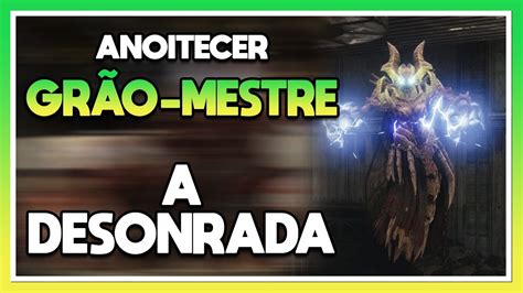 DESTINY 2 ANOITECER GRÃO MESTRE A DESONRADA GUIA COMPLETO YouTube