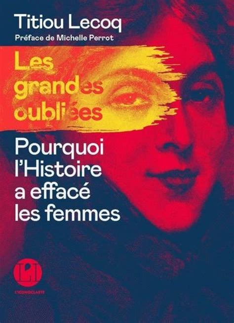 Les Grandes Oubliées Pourquoi Lhistoire A Effacé Les Femmes De