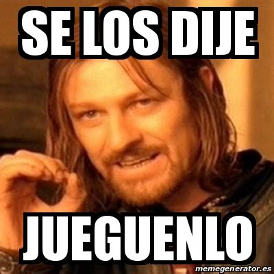 Meme Boromir Se Los Dije Jueguenlo 20188294