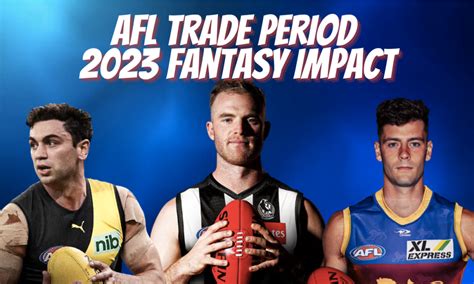 Afl Trade Period Fantasy Impact For 2023 Dt Talk 2025