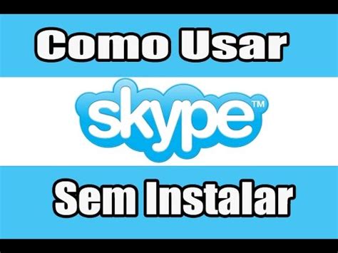 Como Usar O Skype Sem Instalar O Programa Youtube