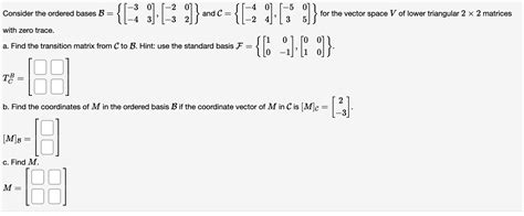 Solved Consider The Ordered Bases B {[−3−403] [−2−302]} And