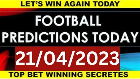 Football Predictions Today 21 4 2023 Soccer Predictions Betting Tips