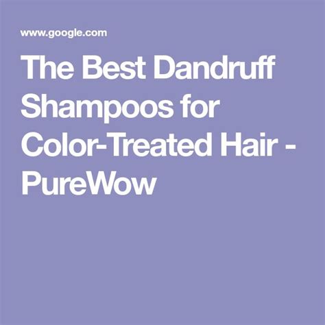 The 12 Best Dandruff Shampoos For Color Treated Hair In 2021 Purewow Treated Hair Color