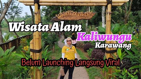 Lagi Viral Wisata Alam Kaliwungu Karawang Wisata Murah Keluarga