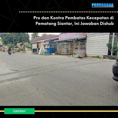 Pro Dan Kontra Pembatas Kecepatan Di Pematang Siantar Ini Jawaban Dishub