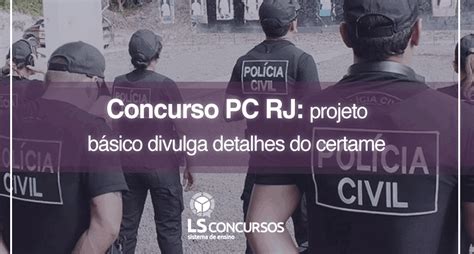 Concurso PC RJ projeto básico divulga detalhes do certame LS Ensino