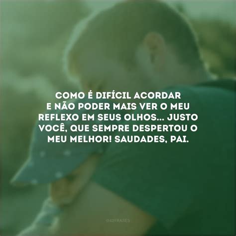 Frases De Saudades Do Pai Que Sentem A Sua Aus Ncia