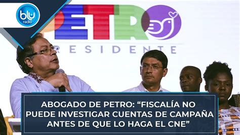 Abogado De Petro Fiscal A No Puede Investigar Cuentas De Campa A