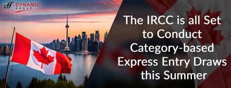 The IRCC is all Set to Conduct Category-based Express Entry Draws this Summer – Dynamic ...