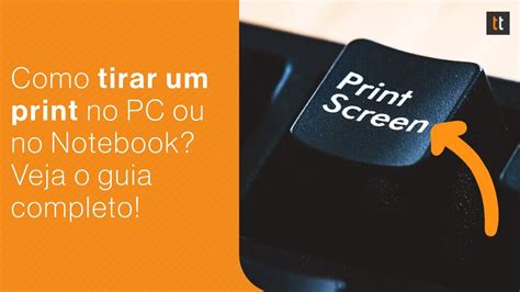 Como Tirar Print De Tela Do PC Ou Notebook Confira Todas As Formas