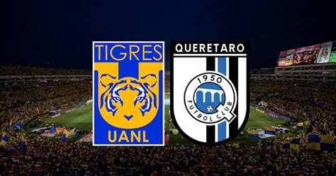 Tigres Vs Querétaro En Vivo Dónde Ver En Tv Online Y Hora Jornada 7