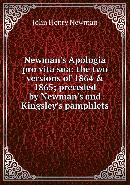 Newman S Apologia Pro Vita Sua The Two Versions Of 1864 1865