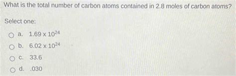 Solved What Is The Total Number Of Carbon Atoms Contained In 28 Moles