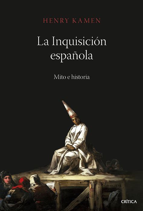 Amazon Fr La Inquisición Española Mito E Historia Kamen Henry