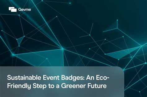 Sustainable Event Badges 5 Steps To A Greener Future