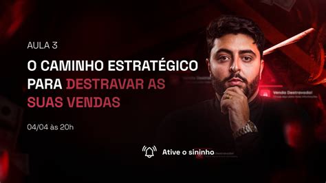 AULA 3 O CAMINHO ESTRATÉGICO PARA DESTRAVAR AS SUAS VENDAS YouTube