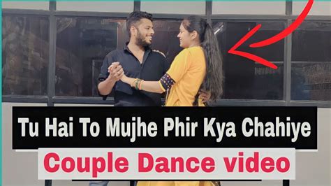 Tu Hai To Mujhe Fir Aur Kya Chahiye Dance Cover Romantic Couple