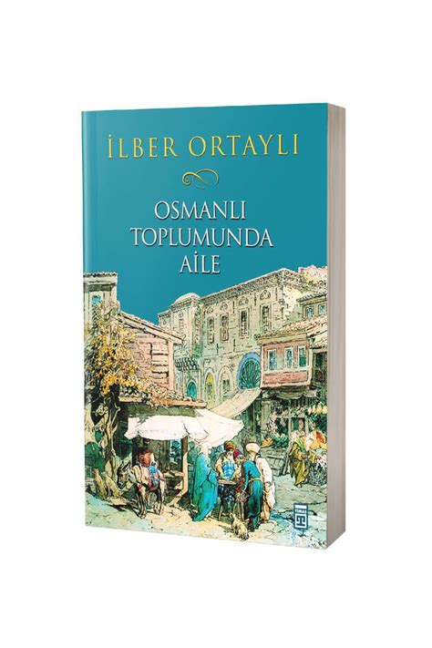 Osmanlı Toplumunda Aile Araştırma İnceleme Timaş Yayınları İlber Ortaylı