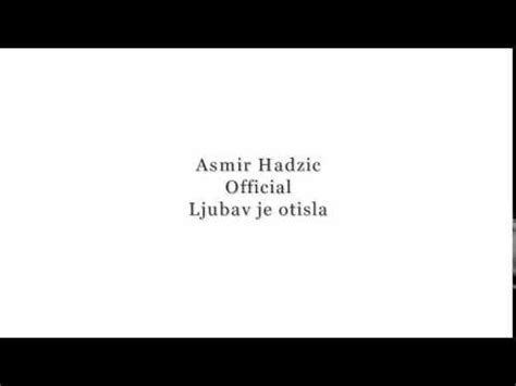 Asmir Hadzic Official Ljubav Je Otisla YouTube